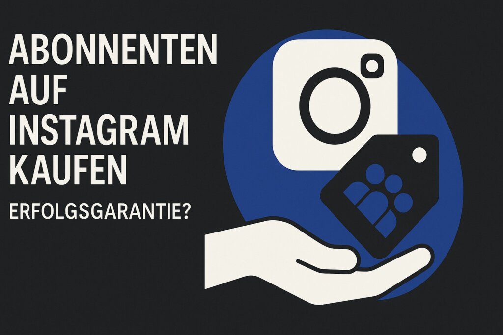 Abonnenten auf Instagram kaufen: Erfolgsgarantie?