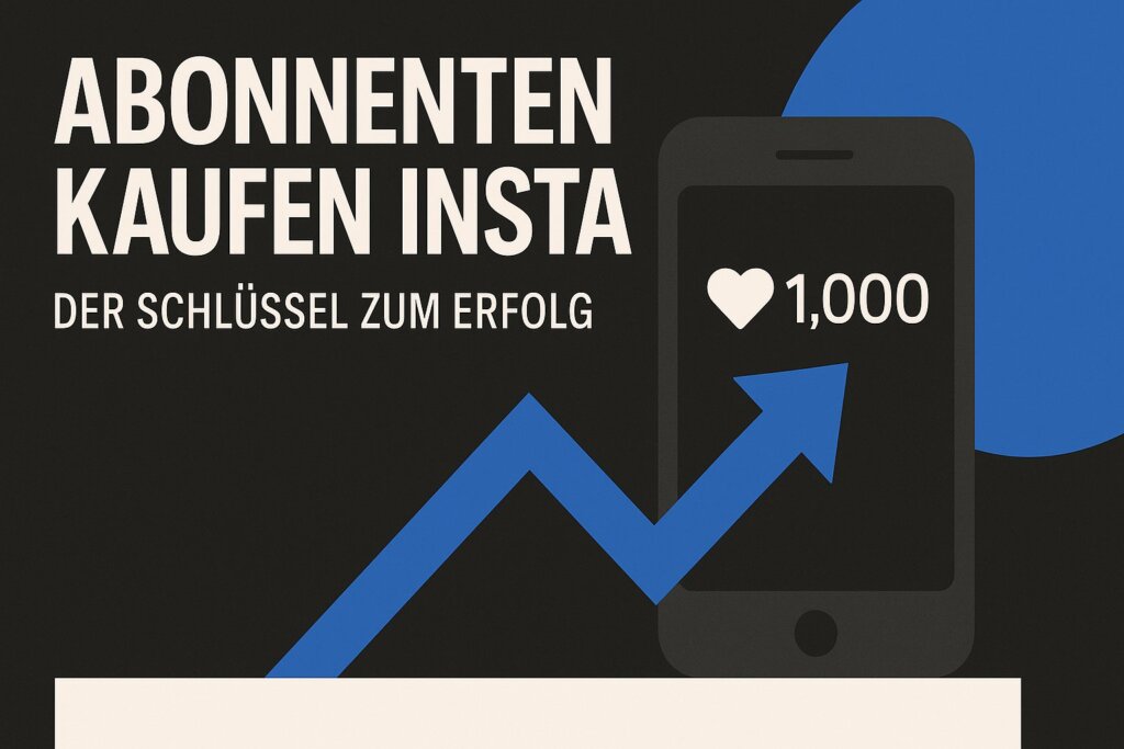 Abonnenten kaufen Insta: Der Schlüssel zum Erfolg