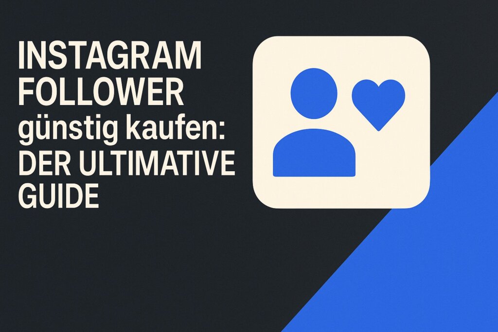 Instagram Follower günstig kaufen: Der ultimative Guide