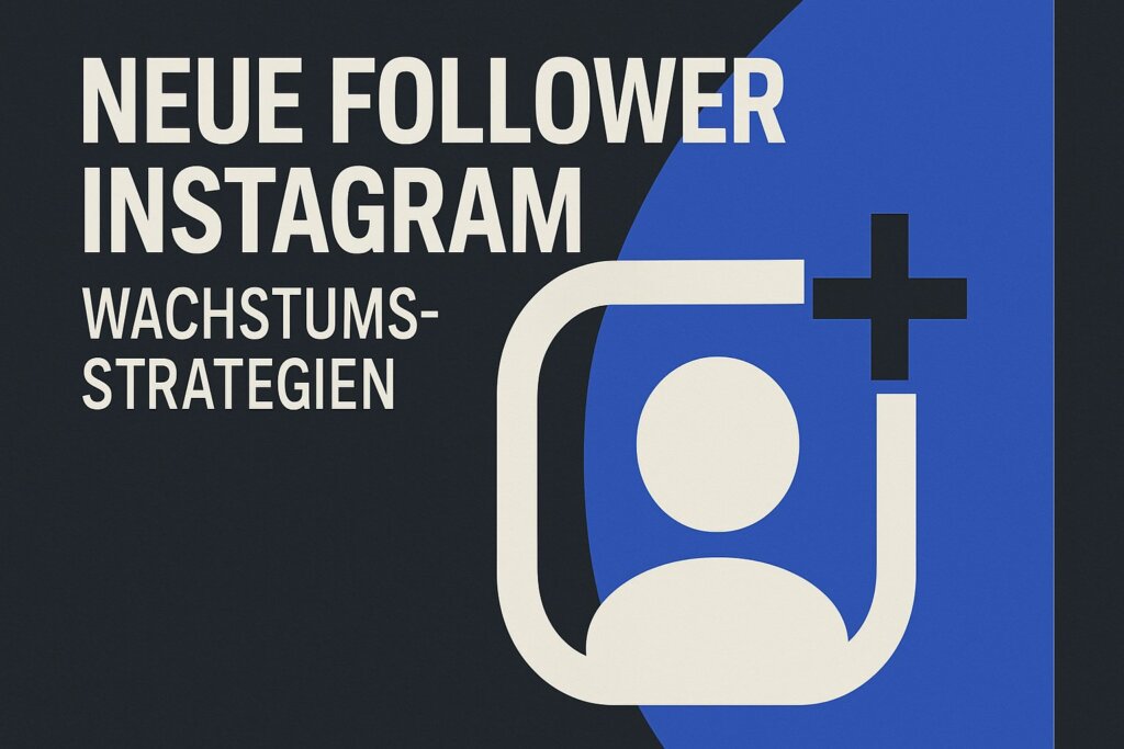 Neue Follower Instagram: Wachstumstrategien