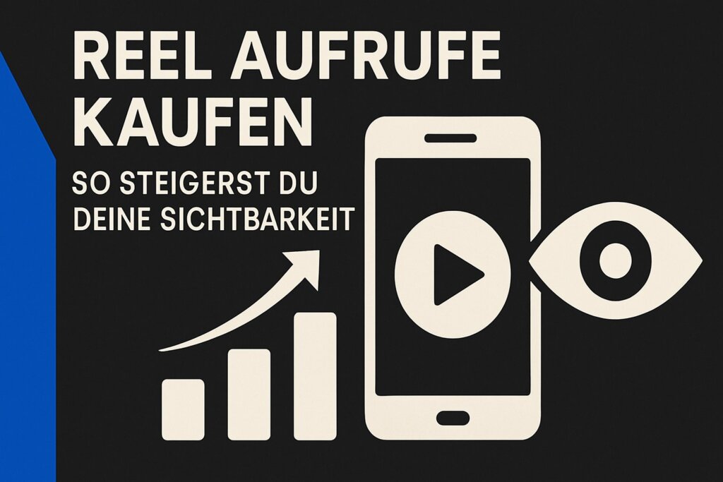 Reel Aufrufe Kaufen: So Steigerst Du Deine Sichtbarkeit