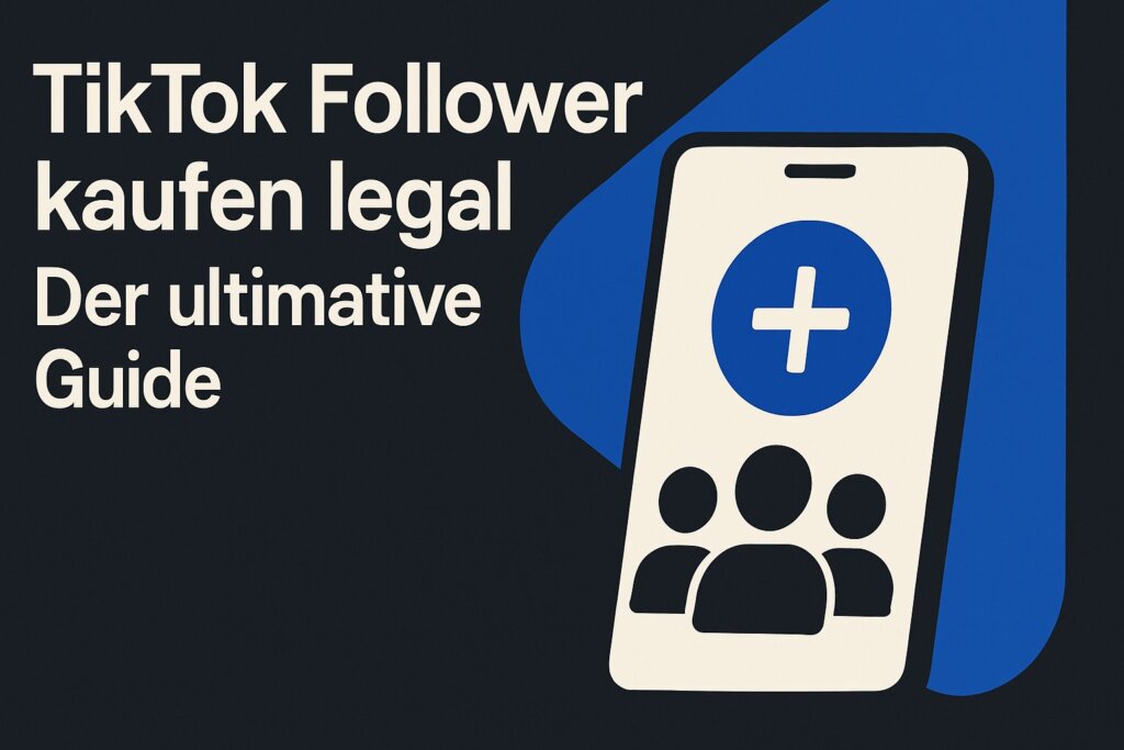 TikTok Follower kaufen legal: Der ultimative Guide